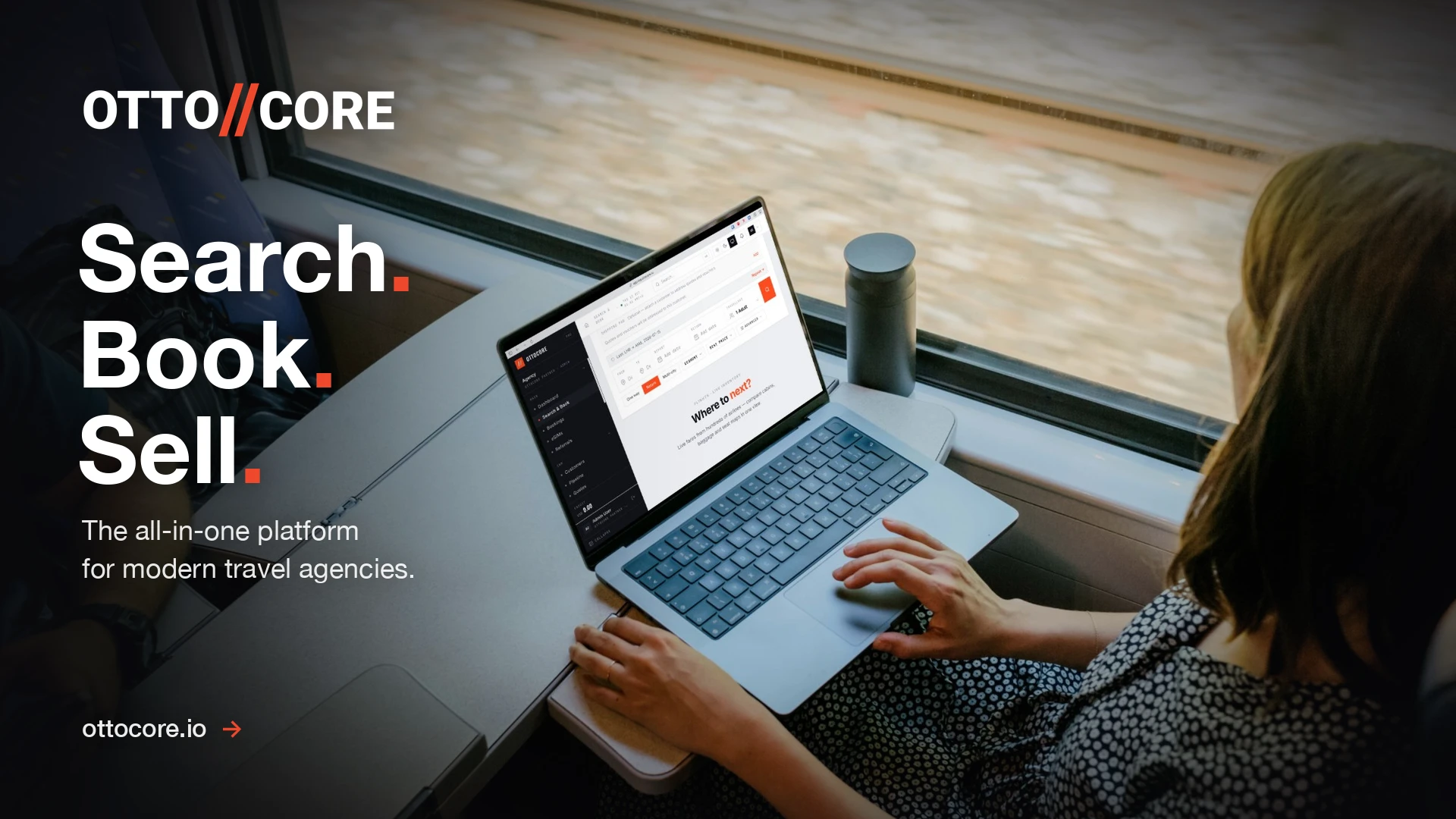 The OttoCore booking screen on a laptop at a train window, beside the lines “Search. Book. Sell.” and “The all-in-one platform for modern travel agencies.”